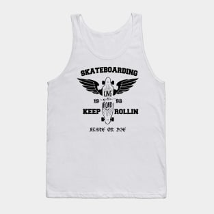 SkateBoarding , Keep Rollin - Skate Or Die Tank Top